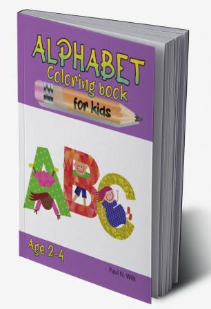 Alphabet Coloring Book for Kids : Fun Coloring Books for Toddlers &amp; Kids Ages 2- 4 | Activity Workbook Teaches ABC