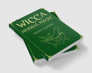 Wicca Herbal Magic : A Magical Book for Wiccans Witches Pagans and Witchcraft Practitioners and Beginners. Learn About the Healing Properties of Herbs Plants and Essential Oils (2022 Guide)