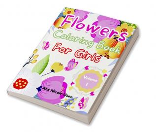 Flowers Coloring Book For Girls : Amazing Coloring &amp; Activity Book for Girls with Floral Design. Creative Art Activities. Easy &amp; Relaxing Variety of Flower Designs for GirlsChildrenTeens....