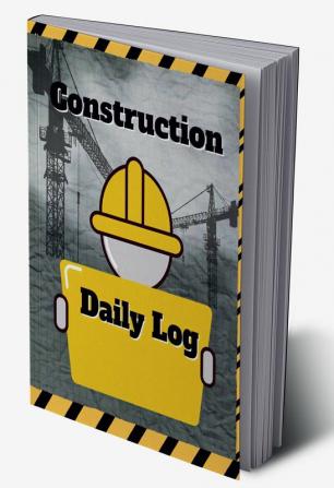 Construction Daily Log : Record Workforce Tasks Schedules Daily Activities Etc.