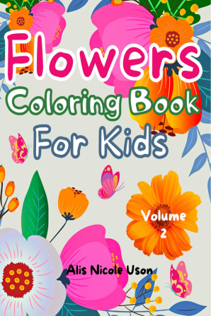 Flowers Coloring Book For Kids : Amazing Coloring &amp; Activity Book for Kids with Floral Design. Creative Art Activities. Easy &amp; Relaxing Variety of Flower Designs for GirlsChildrenTeens. L...