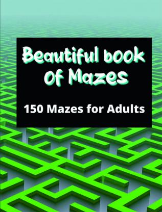 Beautiful book of mazes: 150 mazes for adults : Stress Relief and Relaxation