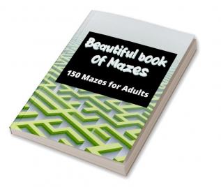 Beautiful book of mazes: 150 mazes for adults : Stress Relief and Relaxation