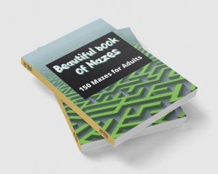 Beautiful book of mazes: 150 mazes for adults : Stress Relief and Relaxation