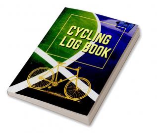 Cycling Log Book : Journal for All Cycling Enthusiasts (Gift Idea for Biking Lovers)