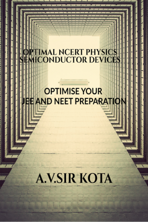 OPTIMAL NCERT PHYSICS-SEMICONDUCTOR DEVICES : OPTIMISE YOUR JEE AND NEET PREPARATION