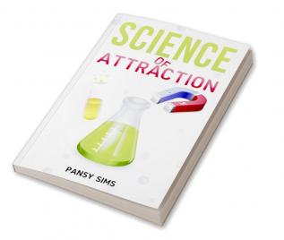 SCIENCE OF ATTRACTION : Learn the Laws of Influence to Build Relationships with People. The Hidden Art of Attraction Seduction and Persuasion To Attract Any Girl You Want (2022)