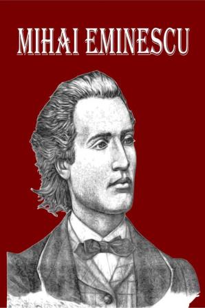 Mihai Eminescu : The Greatest Romanian Romantic Poet Book of Poems for Happiness