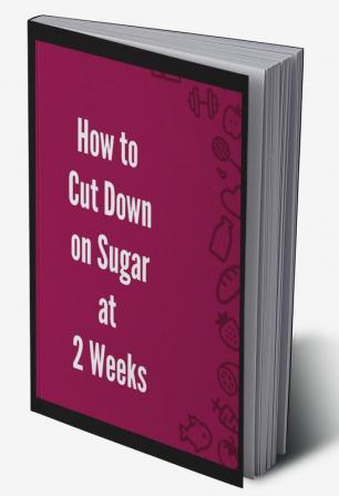 How to Cut Down on Sugar at 2 Weeks