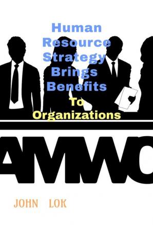 Human Resource Strategy Brings Benefits : To Organizations