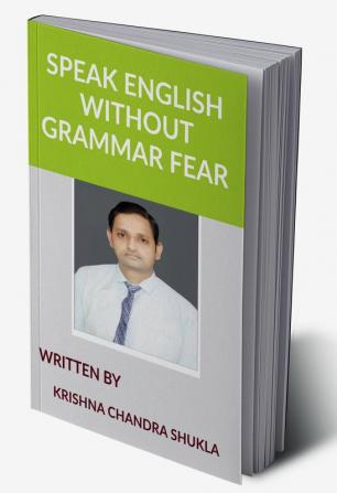 SPEAK ENGLISH WITHOUT GRAMMAR FEAR: SPEAK ENGLISH AS A NATIVE SPEAKER