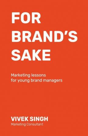 For Brand'S Sake: Marketing Lessons For Young Brand Managers