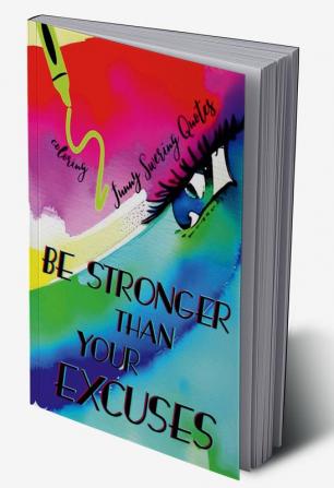 BE STRONGER THAN YOUR EXCUSES : Funny Swear Word Adult Coloring Book Pages with Stress Relieving and Relaxing Designs/Motivational Words-Quotes