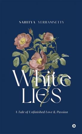 White Lies : A Tale of Unfinished Love and Passion