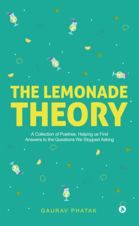 The Lemonade Theory : A Collection of Poetries Helping us Find Answers to the Questions We Stopped Asking