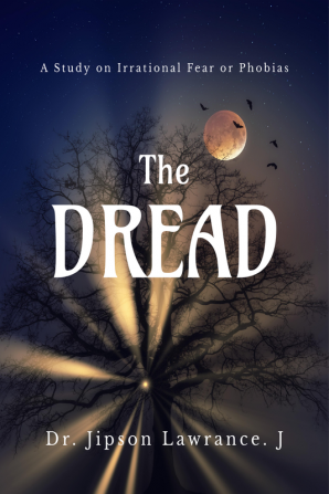 THE DREAD : A Study on Irrational Fear / Phobias