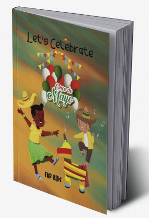 LET’S CELEBRATE CINCO DE MAYO : Cute Funny Cinco De Mayo Mexican Festival Coloring Book for Kids