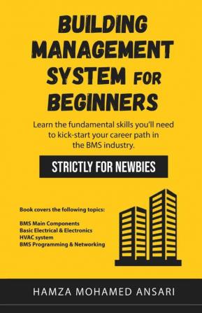 Building Management System For Beginners: Learn The Fundamental Skills You'Ll Need To Kickstart Your Career Path In Bms Industry