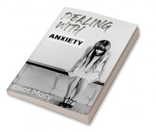 Dealing with Anxiety : Overcoming Your Fear of Other People Overcoming Shyness and Increasing Your Confidence (2022 Guide for Beginners)