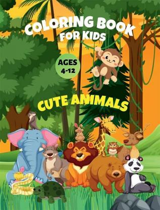 Cute Animals Coloring Book for Kids Ages 4-12 : 50 Awesome Animals Coloring Pages for Toddlers Boys and Girls