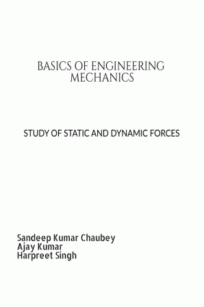 BASICS OF ENGINEERING MECHANICS : STUDY OF STATIC AND DYNAMIC FORCES