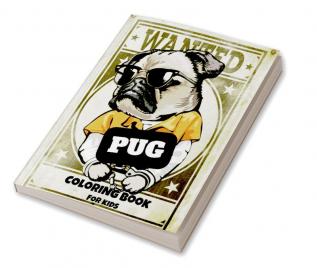 Pug Coloring Book for Kids : 50 Beautiful and Cute Pug Coloring Pages for Teens Boys and Girls all Ages