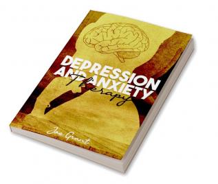 Depression and Anxiety Therapy : Get Rid of Fears and Anxiety to Improve Your Health. Develop the Ability to Think Positively and the Mental Toughness Necessary to Succeed in Life (2022 Guide)