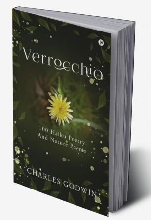 VERROCCHIO 100 Haiku Poetry : 100 Haiku Poetry and Nature Poems