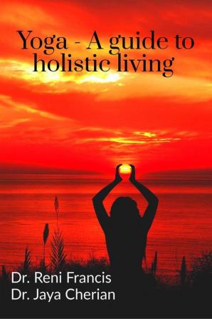 Yoga - A guide to holistic living