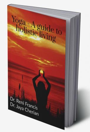 Yoga - A guide to holistic living