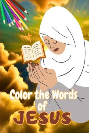 COLOR THE WORDS OF JESUS : A Christian Coloring Book/Bible Devotion Quotes Coloring for Adult