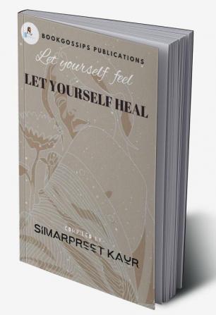 Let Yourself Feel Let Yourself Heal