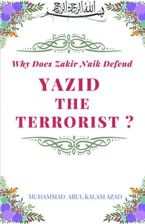 Why Does Zakir Naik Defend Yazid The Terrorist ?