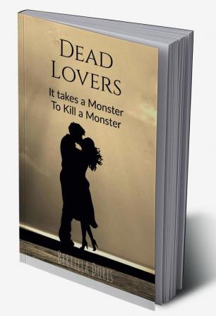 Dead Lovers : It Takes a Monster To Kill a Monster.