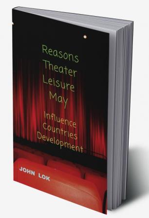 Reasons Theater Leisure May : Influence Countries Development