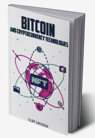 Bitcoin and Cryptocurrency Technologies Cliff Davison : Beginner's Guide to Cryptocurrency Trading NFT Cryptoart Altcoin and Ethereum. Learn How to Invest Safely and Profit from the Blockchain (...