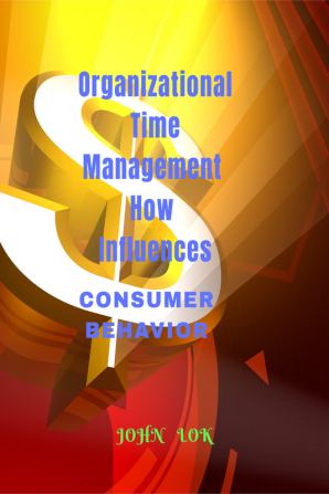 Organizational Time Management How Influences : Consumer Behavior