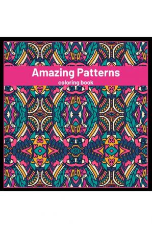 Amazing Patterns coloring book : Stress Relieving Mandala Style Patterns. Coloring Pages for Meditation and Mindfulness.