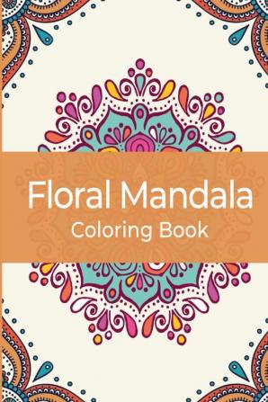 Floral mandala coloring book : Wonderful Pages For Relaxation Anti-stress Stimulating Creativity For Adults And Teenagers