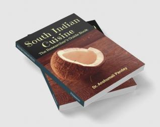 South Indian Cuisine - The Researcher’s Guide Book