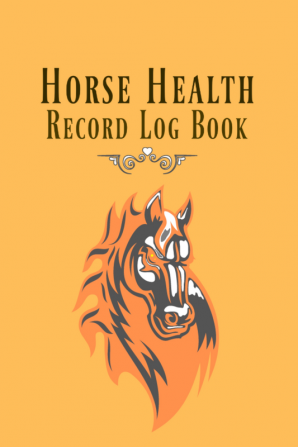 Horse Health Record Log Book / हॉर्स हेल्थ रिकॉर्ड लॉग बुक : घोड़ों के लिए स्वास्थ्य देखभाल और गतिविधि डायरी दवा रिकॉर्ड पशु चिकित्सकों और घुड़सवारी क्षेत्रों के लिए उपयोगी टीकाकरण।