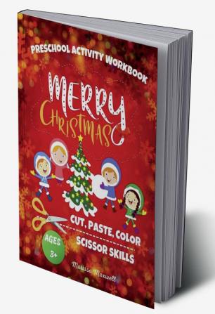 Preschool Activity Workbook Cut Paste Color and Scissor Skills Ages 3+ : A Fun Christmas Activity Book for Kids