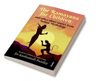 The Ramayana for Children and other short stories from Indian Mythology