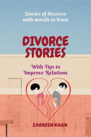 Divorce Stories : Stories of divorces with morals to learn