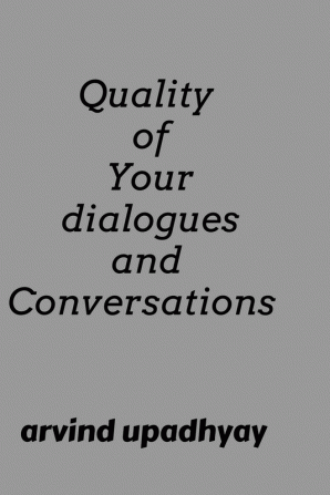 Quality of Your dialogues and Conversations