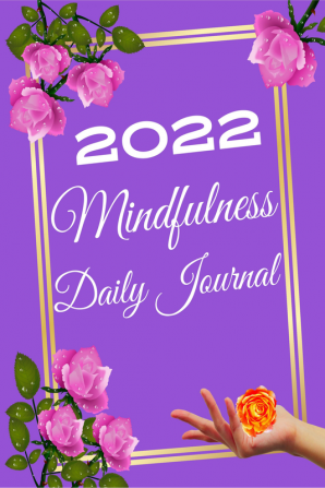 Mindfulness Daily Journal 2022 : Mindfulness Journal a Daily Diary for Women and Girls to Practice Mindfulness Gratitude Meditation Breathing and to Relax &amp; Reduce Stress and Anxiety for Beg...