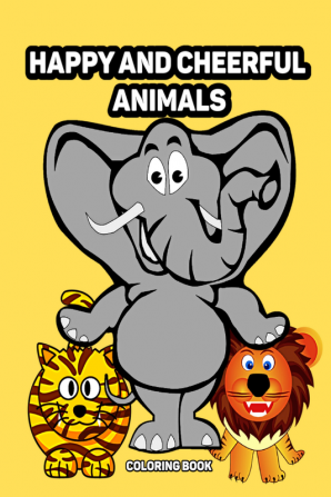 Happy and cheerful animals coloring book : fun coloring pages for preschoolers and toddlers ages 3-6