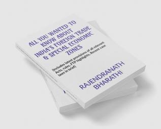 ALL YOU WANTED TO KNOW ABOUT INDIA'S FOREIGN TRADE AND SPECIAL ECONOMIC ZONES : (Includes latest provisions of The Foreign Trade (D & R) Act 1992 rules salient features of Foreign Trade Policy...