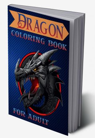 Dragon Coloring Book for Adult : Fantasy &amp; Mythical Creatures Coloring Pages for Relaxation with Detailed Mandalas for Women and Teens