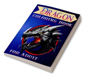 Dragon Coloring Book for Adult : Fantasy &amp; Mythical Creatures Coloring Pages for Relaxation with Detailed Mandalas for Women and Teens